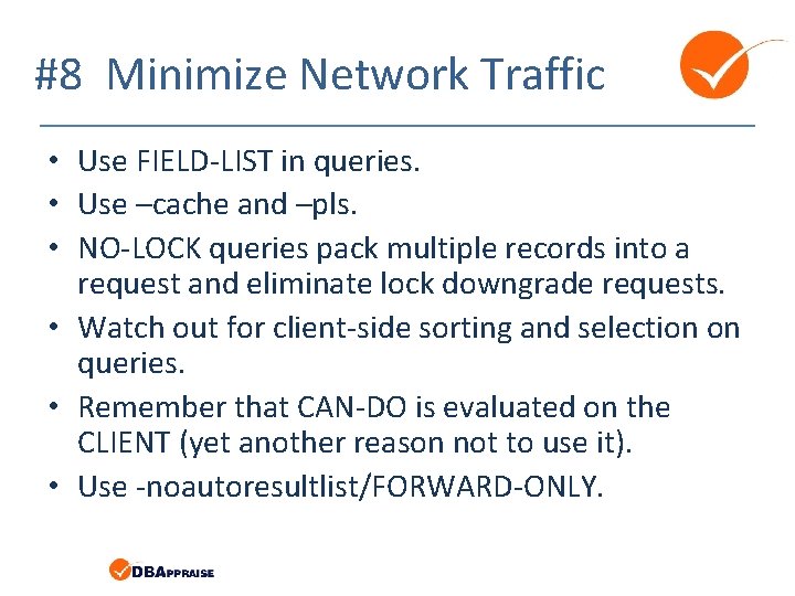 #8 Minimize Network Traffic • Use FIELD-LIST in queries. • Use –cache and –pls.