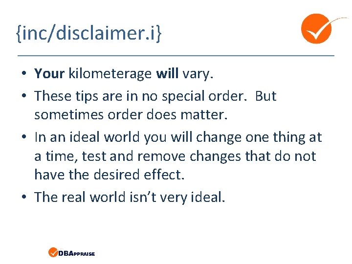 {inc/disclaimer. i} • Your kilometerage will vary. • These tips are in no special