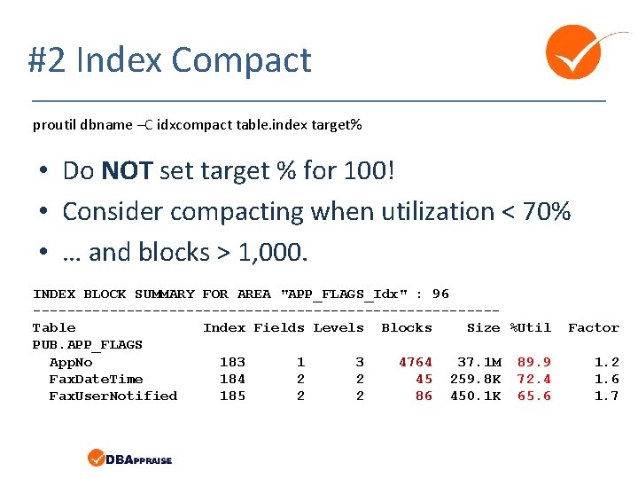 #2 Index Compact proutil dbname –C idxcompact table. index target% • Do NOT set