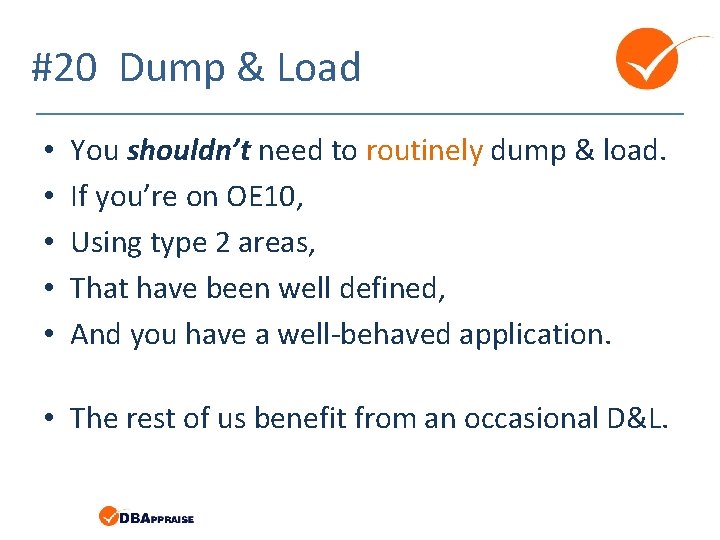 #20 Dump & Load • • • You shouldn’t need to routinely dump &