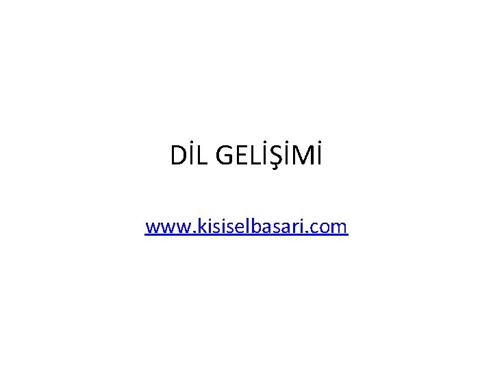 DİL GELİŞİMİ www. kisiselbasari. com 