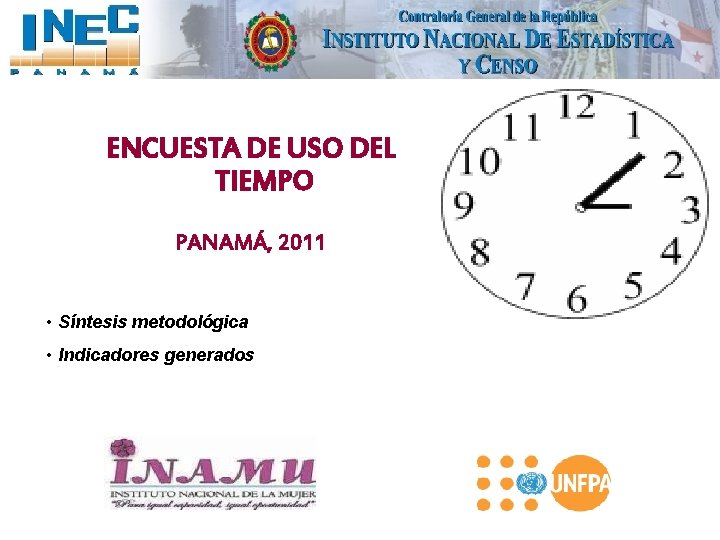 ENCUESTA DE USO DEL TIEMPO PANAMÁ, 2011 • Síntesis metodológica • Indicadores generados 