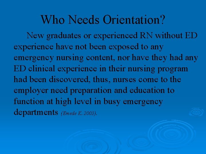 Who Needs Orientation? New graduates or experienced RN without ED experience have not been