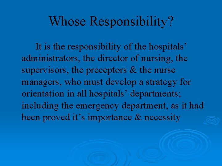 Whose Responsibility? It is the responsibility of the hospitals’ administrators, the director of nursing,