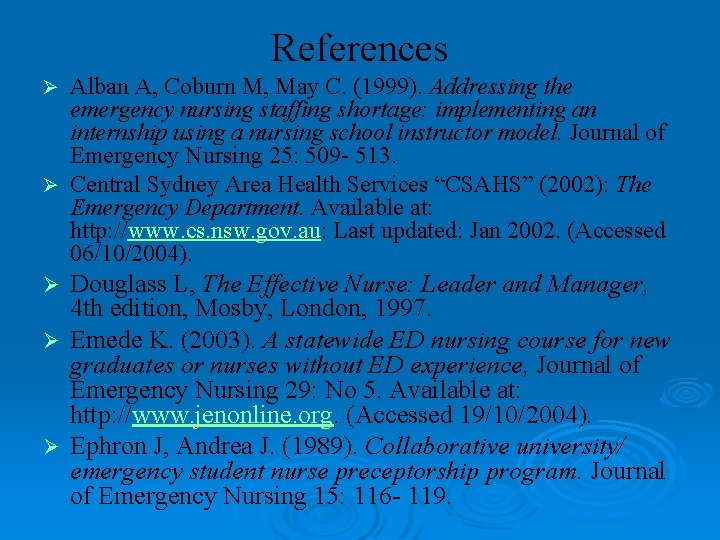 References Alban A, Coburn M, May C. (1999). Addressing the emergency nursing staffing shortage: