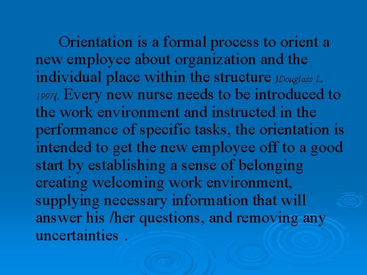 Orientation is a formal process to orient a new employee about organization and the