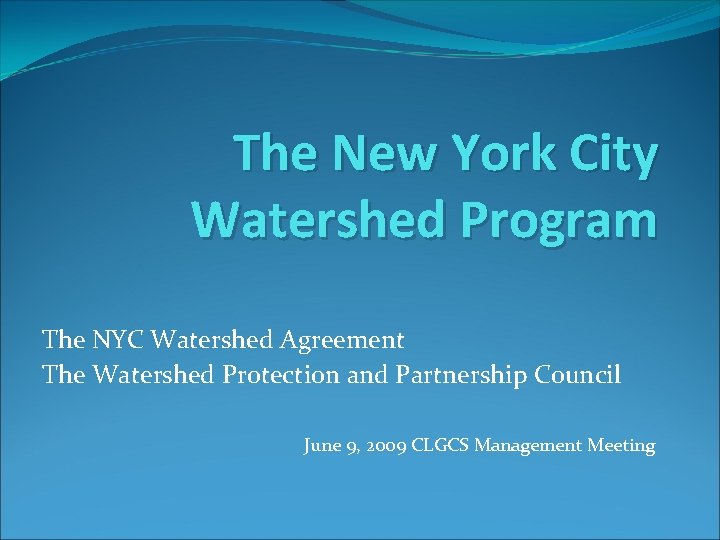 The New York City Watershed Program The NYC Watershed Agreement The Watershed Protection and