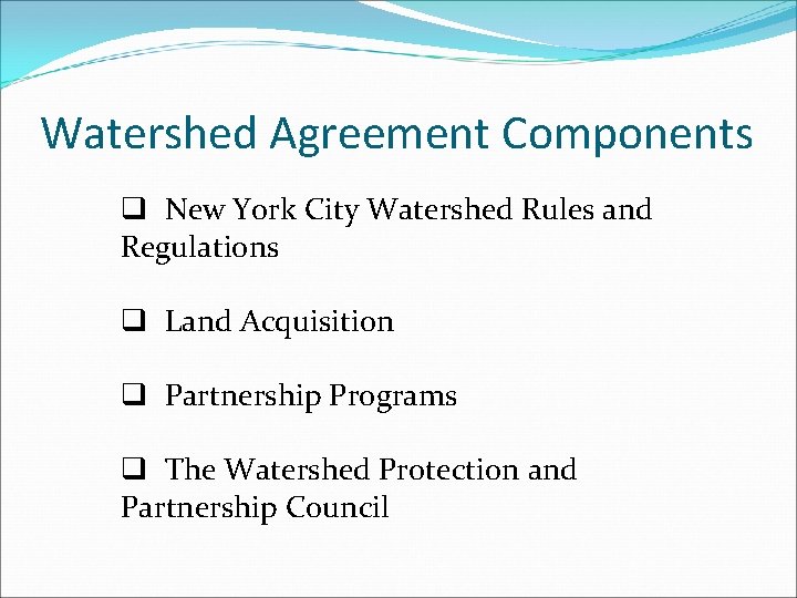 Watershed Agreement Components q New York City Watershed Rules and Regulations q Land Acquisition