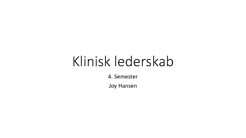 Klinisk lederskab 4. Semester Joy Hansen 