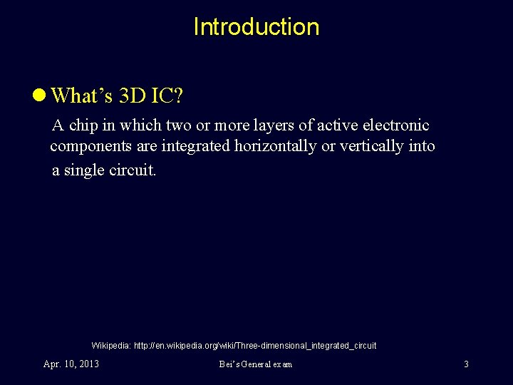 Introduction l What’s 3 D IC? A chip in which two or more layers