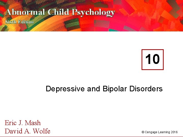 Abnormal Child Psychology Sixth Edition 10 Depressive and Bipolar Disorders Eric J. Mash A.