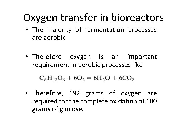 Oxygen transfer in bioreactors • The majority of fermentation processes are aerobic • Therefore