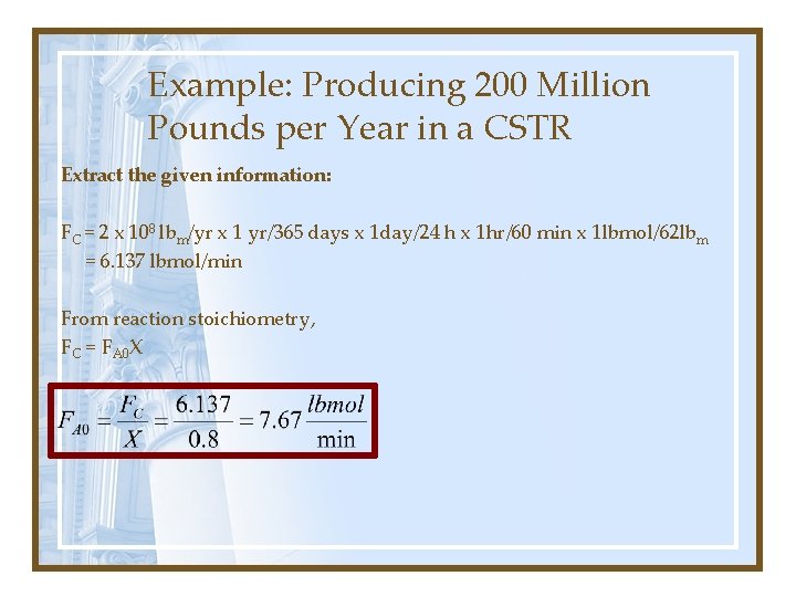Example: Producing 200 Million Pounds per Year in a CSTR Extract the given information: Example: Producing 200 Million Pounds per Year in a CSTR Extract the given information: