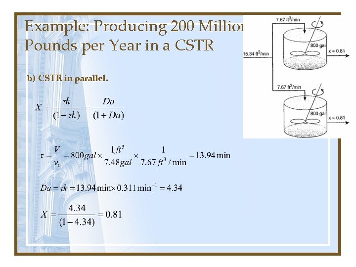 Example: Producing 200 Million Pounds per Year in a CSTR b) CSTR in parallel. Example: Producing 200 Million Pounds per Year in a CSTR b) CSTR in parallel.