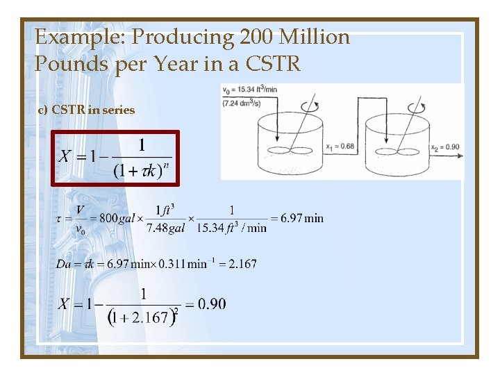 Example: Producing 200 Million Pounds per Year in a CSTR c) CSTR in series Example: Producing 200 Million Pounds per Year in a CSTR c) CSTR in series