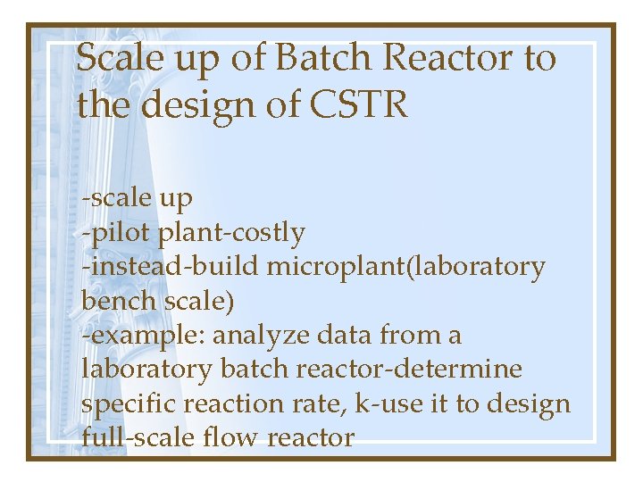 Scale up of Batch Reactor to the design of CSTR -scale up -pilot plant-costly Scale up of Batch Reactor to the design of CSTR -scale up -pilot plant-costly