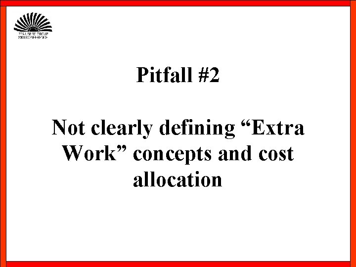 Pitfall #2 Not clearly defining “Extra Work” concepts and cost allocation 