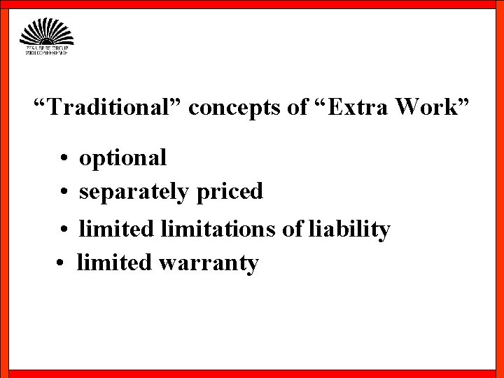 “Traditional” concepts of “Extra Work” • • optional separately priced limitations of liability limited