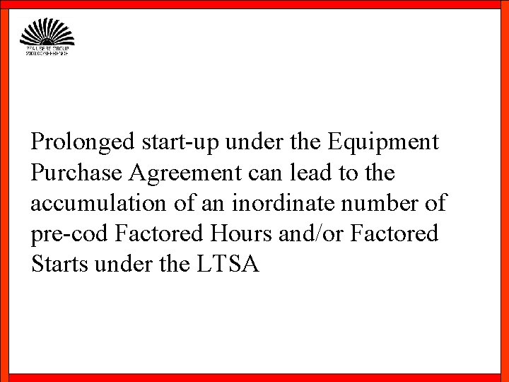 Prolonged start-up under the Equipment Purchase Agreement can lead to the accumulation of an