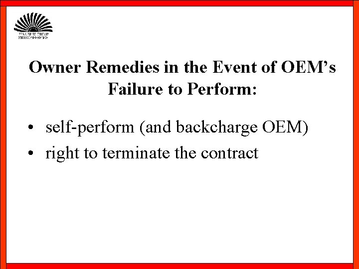 Owner Remedies in the Event of OEM’s Failure to Perform: • self-perform (and backcharge