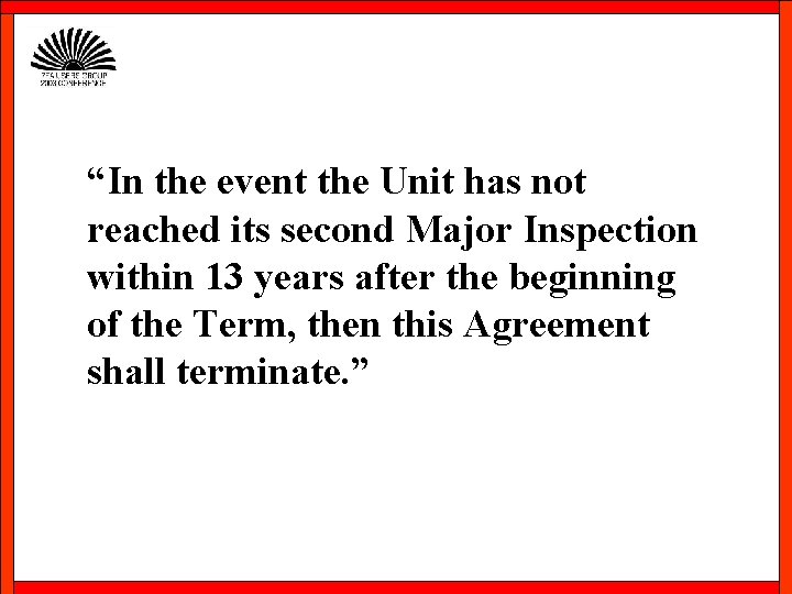 “In the event the Unit has not reached its second Major Inspection within 13