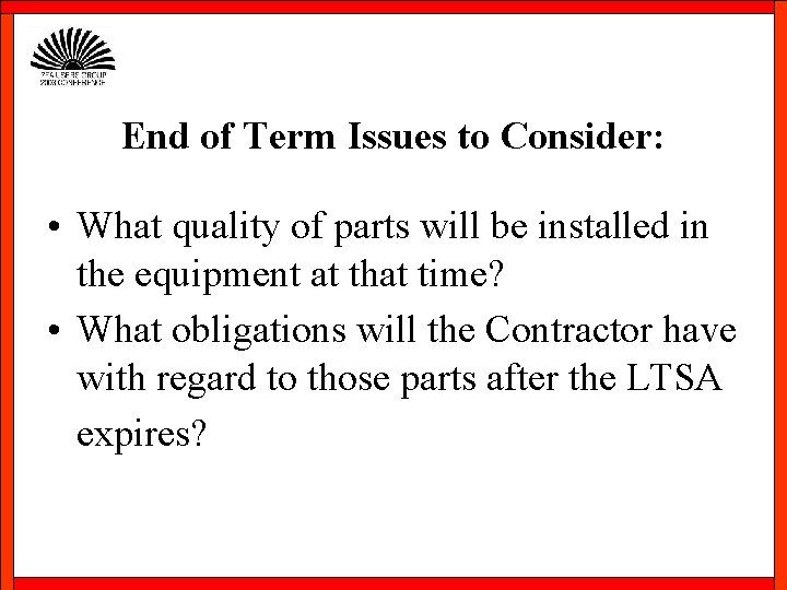 End of Term Issues to Consider: • What quality of parts will be installed