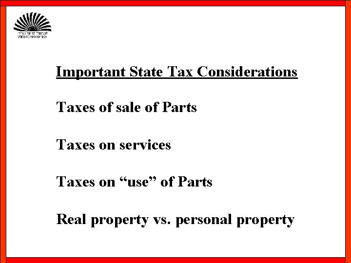 Important State Tax Considerations Taxes of sale of Parts Taxes on services Taxes on