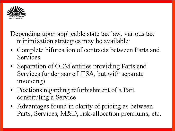 Depending upon applicable state tax law, various tax minimization strategies may be available: •