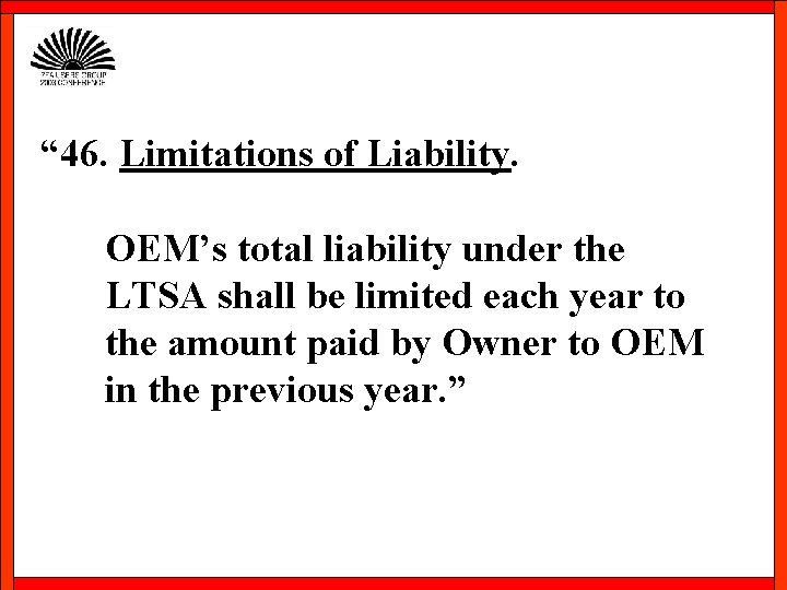 “ 46. Limitations of Liability. OEM’s total liability under the LTSA shall be limited