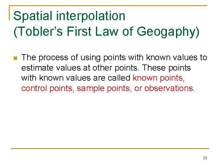 Spatial interpolation (Tobler’s First Law of Geogaphy) n The process of using points with