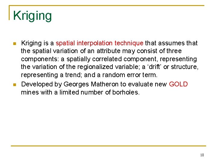 Kriging n n Kriging is a spatial interpolation technique that assumes that the spatial
