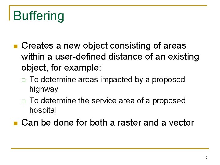 Buffering n Creates a new object consisting of areas within a user-defined distance of
