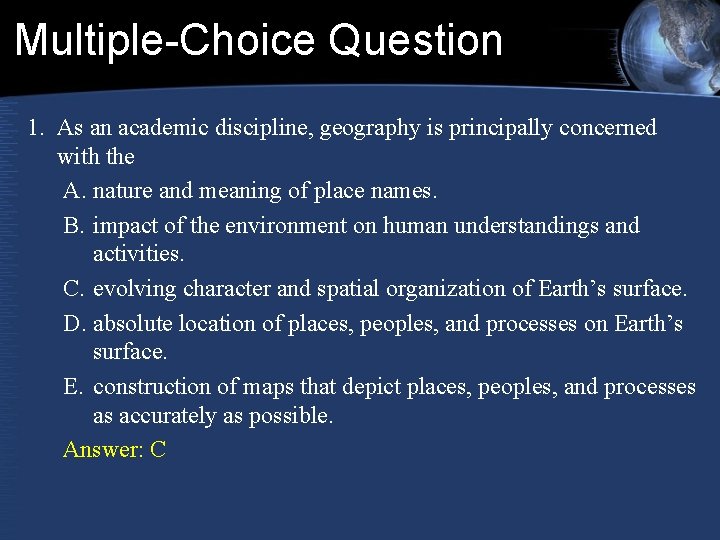 Multiple-Choice Question 1. As an academic discipline, geography is principally concerned with the A. Multiple-Choice Question 1. As an academic discipline, geography is principally concerned with the A.