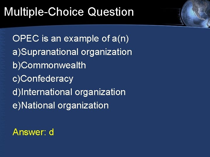 Multiple-Choice Question OPEC is an example of a(n) a)Supranational organization b)Commonwealth c)Confederacy d)International organization Multiple-Choice Question OPEC is an example of a(n) a)Supranational organization b)Commonwealth c)Confederacy d)International organization