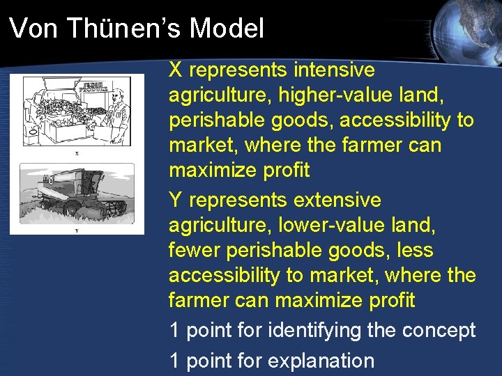 Von Thünen’s Model X represents intensive agriculture, higher-value land, perishable goods, accessibility to market, Von Thünen’s Model X represents intensive agriculture, higher-value land, perishable goods, accessibility to market,