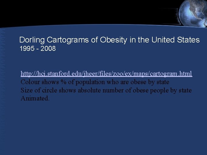 Dorling Cartograms of Obesity in the United States 1995 - 2008 http: //hci. stanford. Dorling Cartograms of Obesity in the United States 1995 - 2008 http: //hci. stanford.
