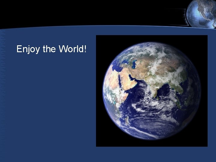 Enjoy the World! Enjoy the World!