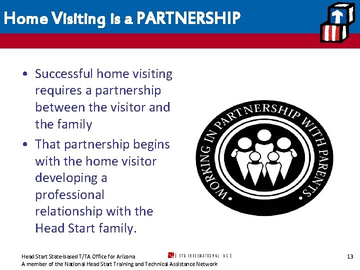 Home Visiting is a PARTNERSHIP • Successful home visiting requires a partnership between the
