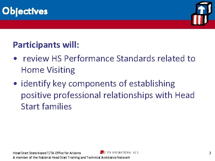 Objectives Participants will: • review HS Performance Standards related to Home Visiting • identify
