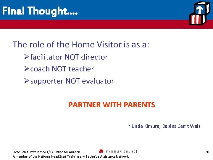 Final Thought…. The role of the Home Visitor is as a: Øfacilitator NOT director