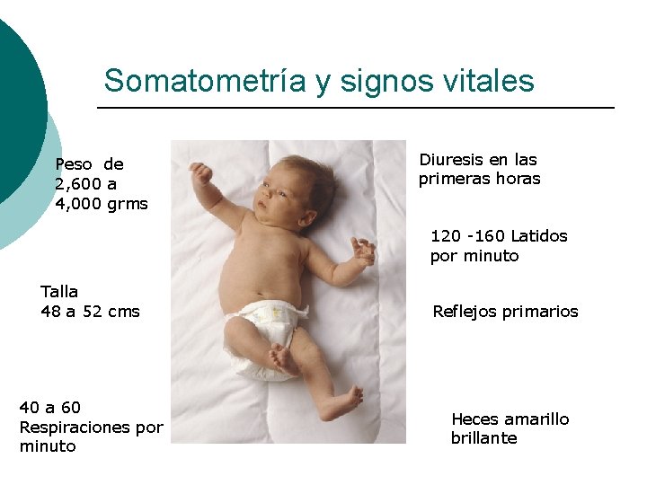 Somatometría y signos vitales Peso de 2, 600 a 4, 000 grms Diuresis en
