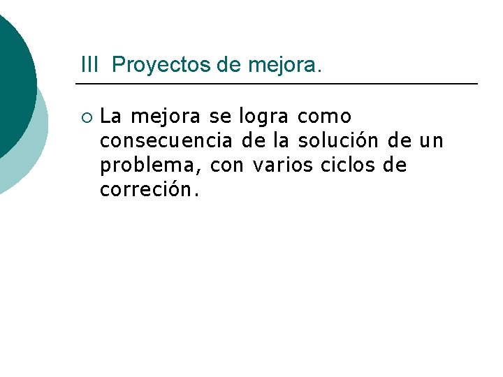 III Proyectos de mejora. ¡ La mejora se logra como consecuencia de la solución