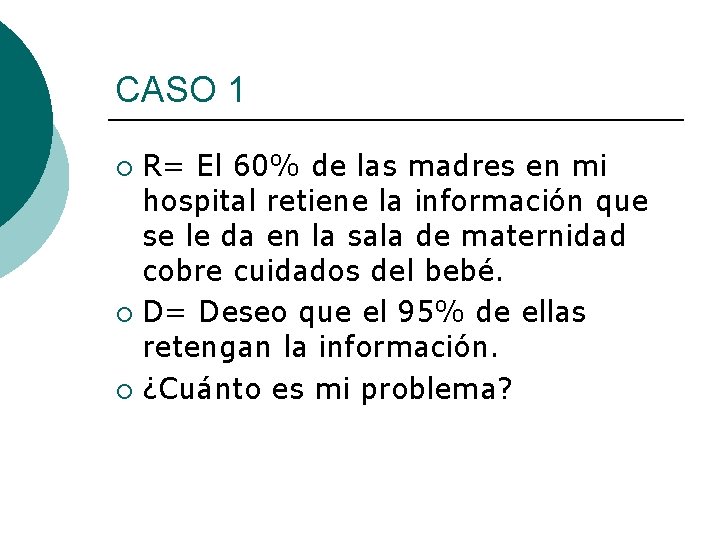 CASO 1 R= El 60% de las madres en mi hospital retiene la información