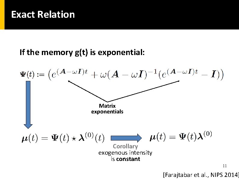 Exact Relation If the memory g(t) is exponential: Matrix exponentials Corollary exogenous intensity is