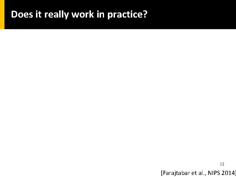 Does it really work in practice? 12 [Farajtabar et al. , NIPS 2014] 