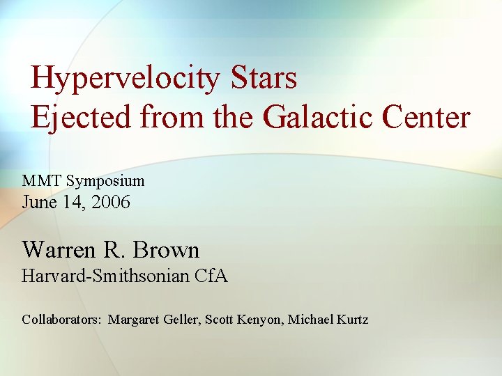 Hypervelocity Stars Ejected from the Galactic Center MMT Symposium June 14, 2006 Warren R.