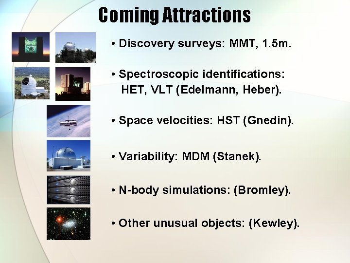 Coming Attractions • Discovery surveys: MMT, 1. 5 m. • Spectroscopic identifications: HET, VLT