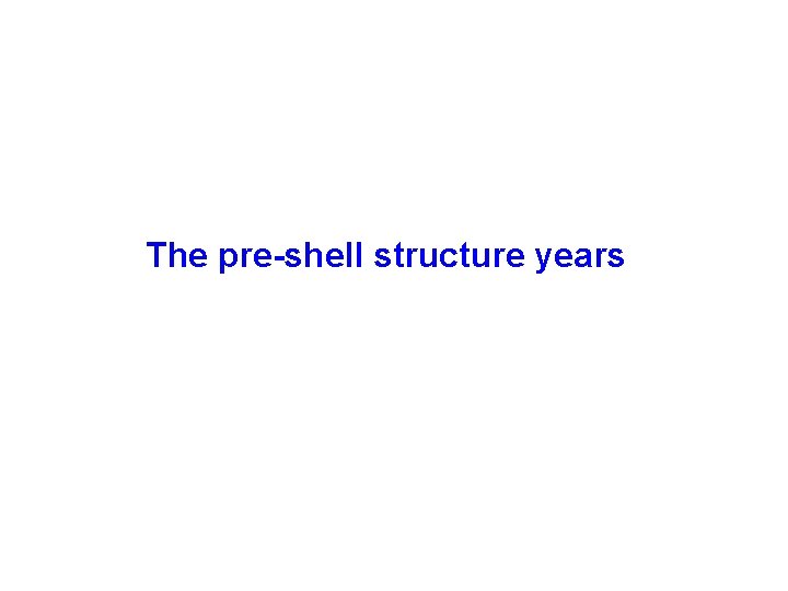 The pre-shell structure years 
