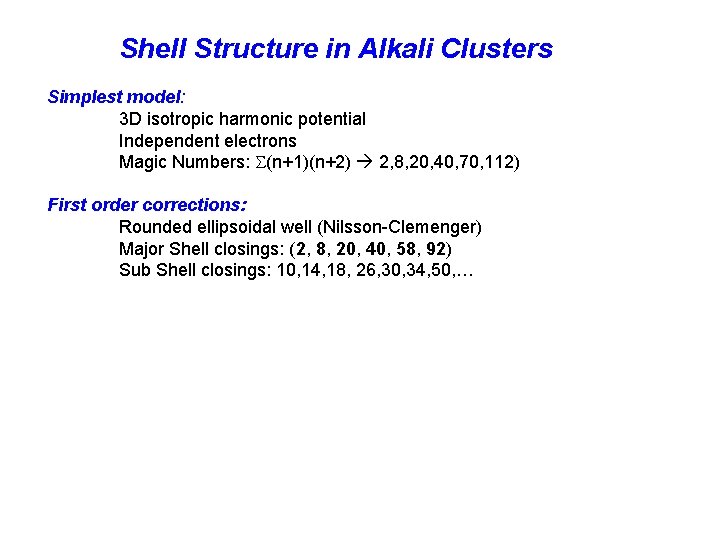 Shell Structure in Alkali Clusters Simplest model: 3 D isotropic harmonic potential Independent electrons