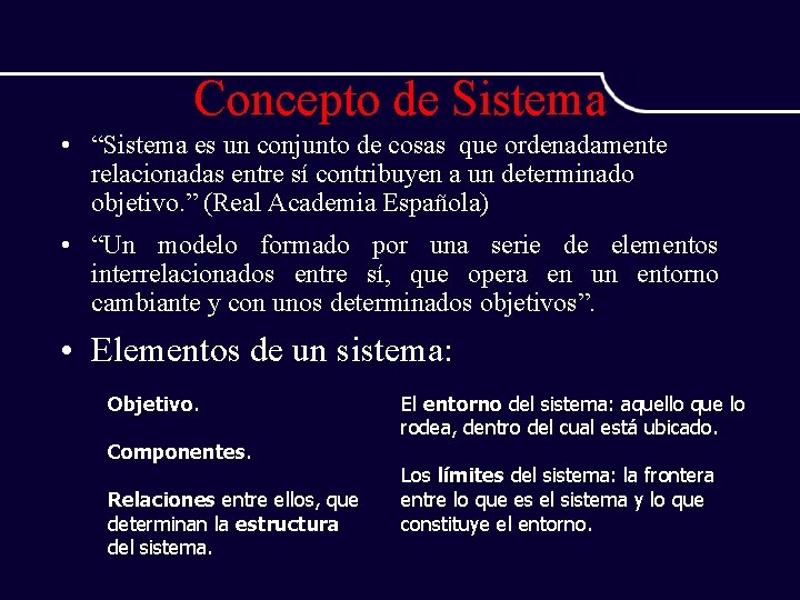 Concepto de Sistema • “Sistema es un conjunto de cosas que ordenadamente relacionadas entre